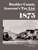 Boulder County, Colorado Territory Assessor s Tax List 1875: An Annotated Index
