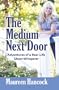 The Medium Next Door: Adventures of a Real-Life Ghost Whisperer