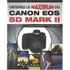 Obtenez le maximum du Canon EOS 5D Mark II