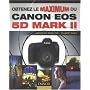 Obtenez le maximum du Canon EOS 5D Mark II