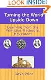 Turning the world upside down Learning from the Primitive Methodist movement