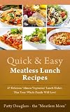 Quick & Easy Meatless Lunch Recipes: 47 Delicious 