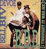B.B.D. I Thought It Was Me