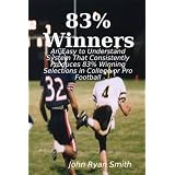 83%  Winners: An Easy To Understand System: That Consistently Produces 83% Winning Selections In College Or Pro Football ~ John Ryan Smith