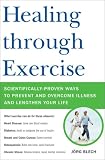 Healing through Exercise: Scientifically-Proven Ways to Prevent and Overcome Illness and Lengthen Your Life