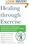 Healing through Exercise: Scientifically-Proven Ways to Prevent and Overcome Illness and Lengthen Your Life