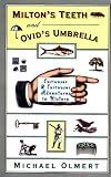Miltons Teeth and Ovids Umbrella: Curiouser and Curiouser Adventures in History