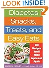 Diabetes Snacks, Treats, and Easy Eats: 130 Recipes You'll Make Again and Again