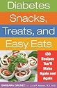 Diabetes Snacks, Treats and Easy Eats: 130 Recipes You'll Make Again and Again