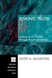 Risking Truth: Reshaping the World Through Prayers of Lament (Princeton Theological Monograph)