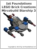 1st Foundations LEGO Brick Creations - Instructions for Microbuild Starship Three (Microbuild Starships)