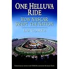 One Helluva Ride: How NASCAR Swept the Nation by  Liz Clarke