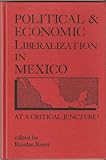 Political and economic liberalization in Mexico : at a critical juncture?