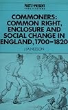Commoners: Common Right, Enclosure and Social Change in England, 1700-1820 (Past and Present Publications)