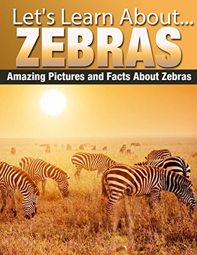 Zebras: Amazing Pictures and Facts About Zebras (Let's Learn About)