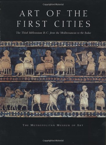 Art of the First Cities: The Third Millennium B.C. from the Mediterranean to the Indus (Metropolitan Museum of Art Series)