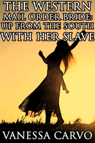 The Western Mail Order Bride: Up From The South With Her Slave (Christian Western Romance)