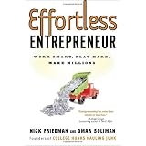 Effortless Entrepreneur: Work Smart, Play Hard, Make Millions