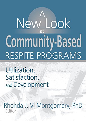A New Look at Community-Based Respite Programs: Utilization, Satisfaction, and Development (Monograph Published Simultaneously As Home Health Care Services Quarterly, 3/4)