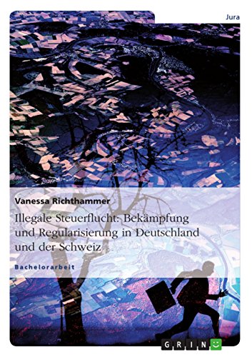 Illegale Steuerflucht: Bekämpfung und Regularisierung in Deutschland und der Schweiz (German Edition)