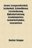 Lesen: Lesegesellschaft, Lesbarkeit, Schnelllesen, Leseforderung, Alphabetisierung, Lesekompetenz, Lesbarkeitsindex, Lesezeic