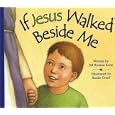 If Jesus Walked Beside Me by Jill Roman Lord and Renee Graef
