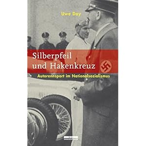 Silberpfeil und Hakenkreuz: Autorennsport im Nationalsozialismus