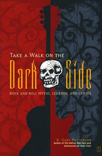Take a Walk on the Dark Side: Rock and Roll Myths, Legends, and Curses [Paperback] [2004] (Author) R. Gary Patterson
