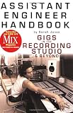Assistant Engineer Handbook: Gigs in the Recording Studio & Beyond