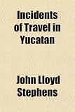 Incidents of Travel in Yucatan