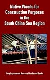 Native Woods for Construction Purposes in the South China Sea Region