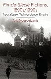 Fin-de-siècle fictions, 1890s/1990s : apocalypse, technoscience, empire