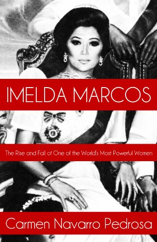 Imelda Marcos: The Rise and Fall of One of the World's Most Powerful Women