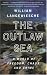 The Outlaw Sea: A World of Freedom, Chaos, and Crime