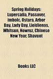 Spring Holidays: Lupercalia, Passover, Imbolc, Ostara, Arbor Day, Lady Day, Lieldienas, Whitsun, Nowruz, Chinese New Year, Shavuot