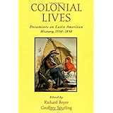 colonial lives documents on latin american history 1550 1850