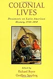 Colonial Lives: Documents on Latin American History, 1550-1850