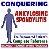 2009 Conquering Ankylosing Spondylitis - The Empowered Patient's Complete Reference - Diagnosis, Treatment Options, Prognosis (Two CD-ROM Set)