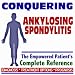 2009 Conquering Ankylosing Spondylitis - The Empowered Patient's Complete Reference - Diagnosis, Treatment Options, Prognosis (Two CD-ROM Set)