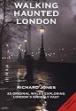 Walking Haunted London: 25 Original Walks Exploring London's Ghostly Past