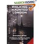 Walking Haunted London: 25 Original Walks Exploring London's Ghostly Past