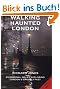 Walking Haunted London: Twenty-five Original Walks Exploring London's Ghostly Past