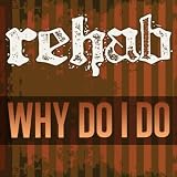 Why Do I Do ~ Rehab