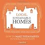 Local Sustainable Homes: How to Make Them Happen in Your Community