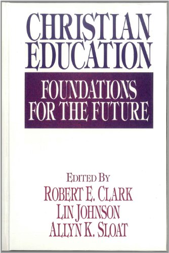 Christian Education: Foundations for the Future