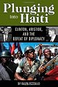 Plunging into Haiti: Clinton, Aristide, And the Defeat of Diplomacy (Adst-Dacor Diplomats and Diplomacy Book)