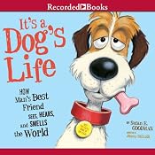 It's a Dog's Life: How Man's Best Friend Sees, Hears, and Smells the World | [Susan E. Goodman]