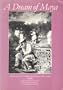 A Dream of Maya: Augustus and Alice Le Plongeon in Nineteenth Century Yucatan