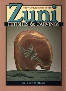 Zuni Fetishes and Carvings: The Compete Guide, One-Volume Expanded Edition