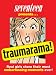 Traumarama!: Real Girls Share Their Most Embarrassing Moments Ever!